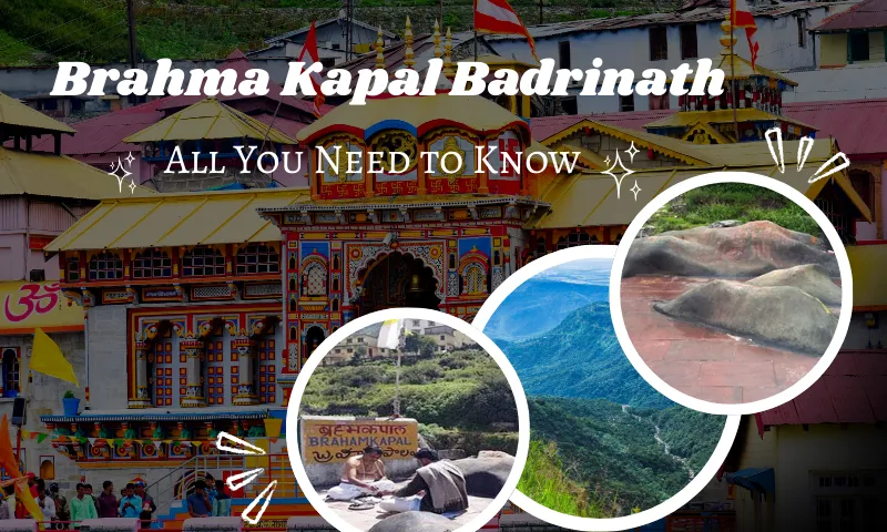 Brahma Kapal Badrinath: Story, Significance & Pind Daan Rituals
